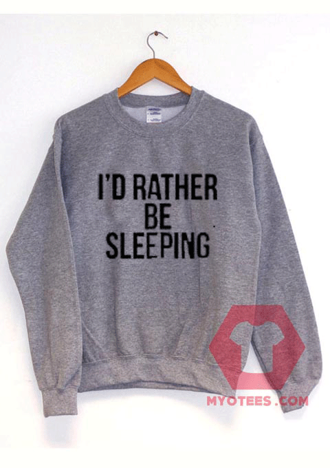 I'd Rather Be Sleeping Unisex Sweatshirt | MY O TEES
